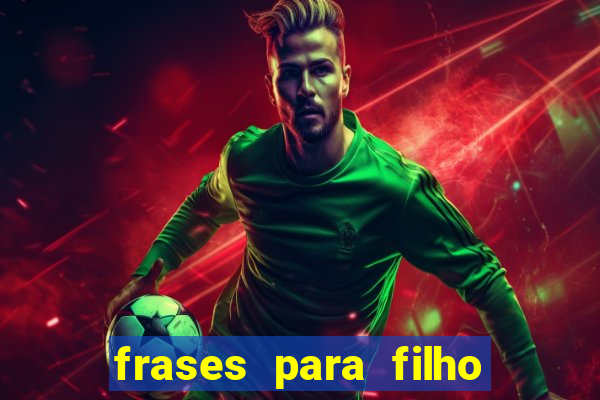 frases para filho jogador de futebol